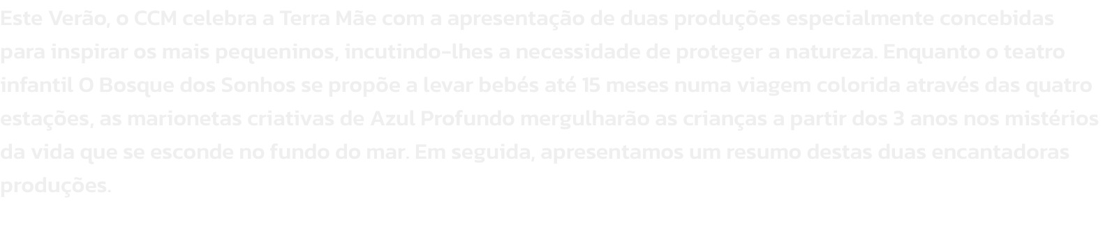Este Vero, o CCM celebra a Terra Me com a apresentao de duas produes especialmente concebidas para inspirar os mais pequeninos, incutindo-lhes a necessidade de proteger a natureza. Enquanto o teatro infantil O Bosque dos Sonhos se prope a levar beb