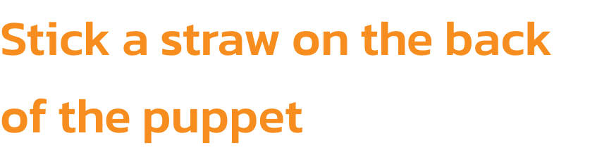 Stick a straw on the back of the puppet