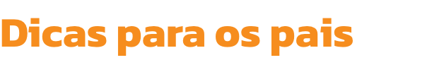 Dicas para os pais