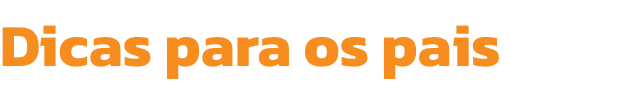 Dicas para os pais