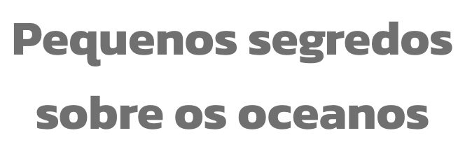 Pequenos segredos sobre os oceanos