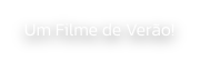 Um Filme de Vero!
