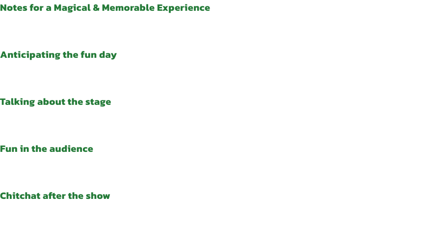 Notes for a Magical & Memorable Experience
The excitement of attending a performance with your kids starts at home, long before the show! Here are some handful tips for parents to spend a great, stress-free time with their children!

Anticipating the fun d