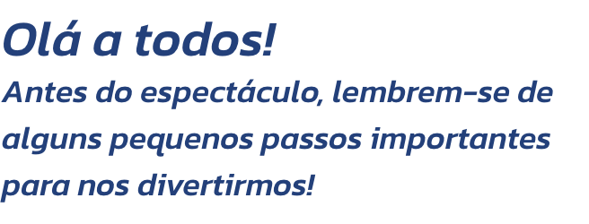 Ol a todos!  
Antes do espectculo, lembrem-se de alguns pequenos passos importantes para nos divertirmos!