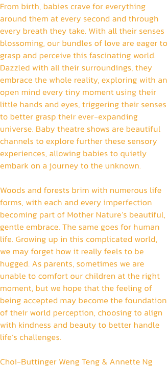 From birth, babies crave for everything around them at every second and through every breath they take. With all their senses blossoming, our bundles of love are eager to grasp and perceive this fascinating world. Dazzled with all their surroundings, they 