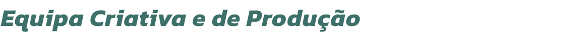 Equipa Criativa e de Produo