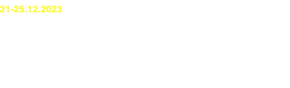 21-25.12.2023
   20:00
	 15:00
	 15:00 / 20:00
	 15:00

