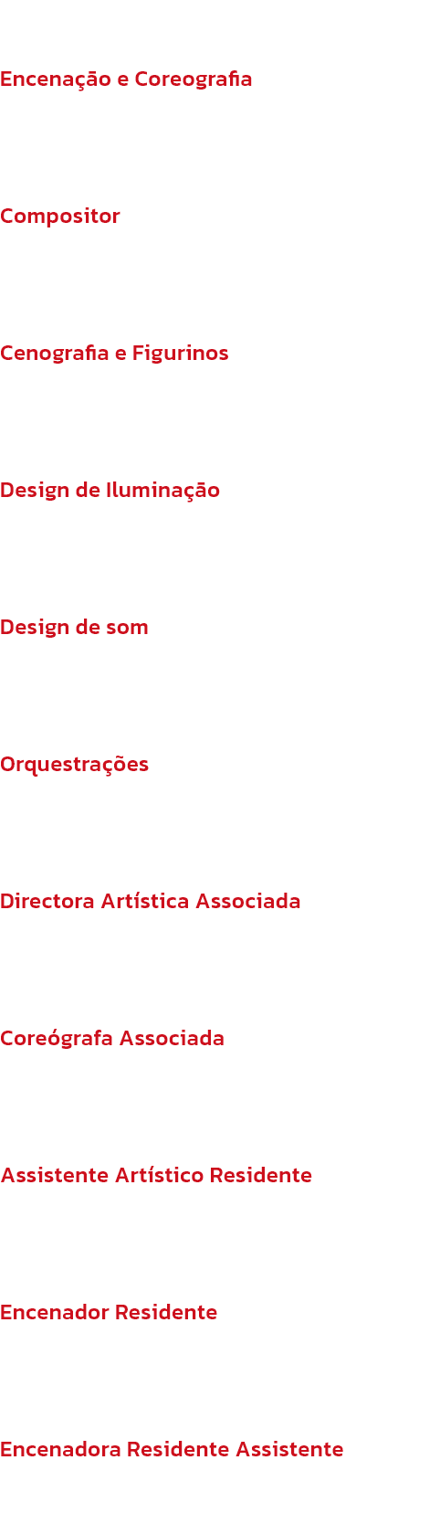 Equipa de Produo
Encenao e Coreografia
Matthew Bourne

Compositor
Sergei Prokofiev

Cenografia e Figurinos
Lez Brotherston

Design de Iluminao
Paule Constable

Design de som
Paul Groothuis

Orquestraes
Terry Davies

Directora Artstica Associada
Et