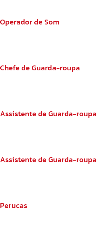 Operador de Som
Dominykas Naruis

Chefe de Guarda-roupa
Gemma Bishop

Assistente de Guarda-roupa
Orlaith Thornton

Assistente de Guarda-roupa
Inca Jaakson

Perucas
Elizabeth Rider