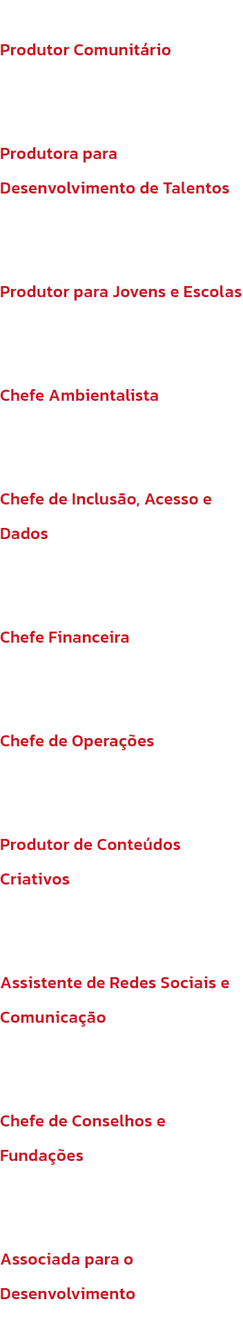 Produtor Comunitrio
Stephen Daly

Produtora para Desenvolvimento de Talentos
Leah Fox

Produtor para Jovens e Escolas
Alex Towers

Chefe Ambientalista
Andrew Ashton

Chefe de Incluso, Acesso e Dados
Eman Bhatti

Chefe Financeira
Selina Mayer

Chefe de O