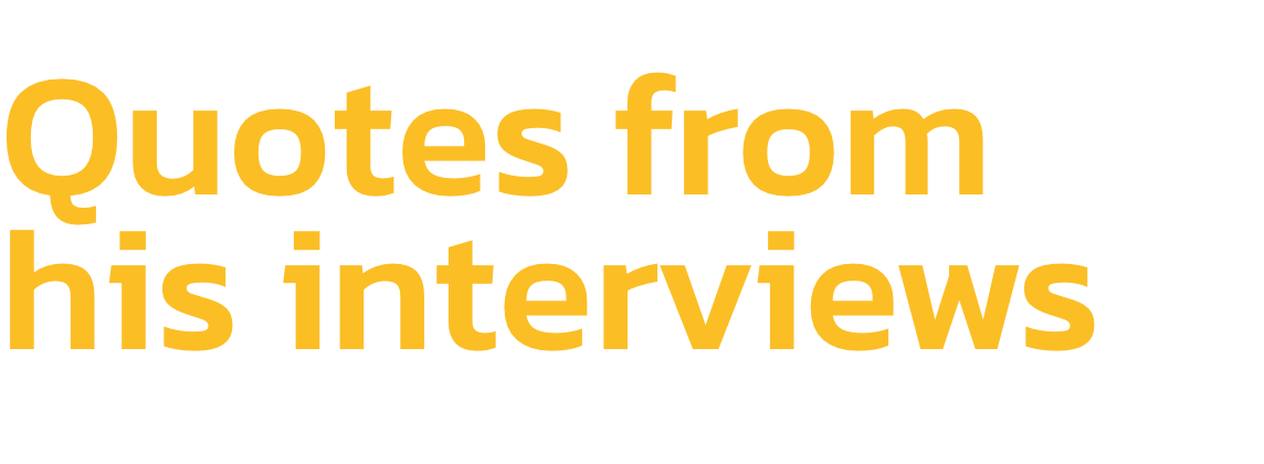 Quotes from his interviews