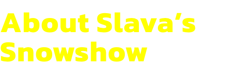 About Slavas Snowshow