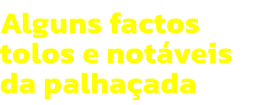 Alguns factos tolos e notveis da palhaada
