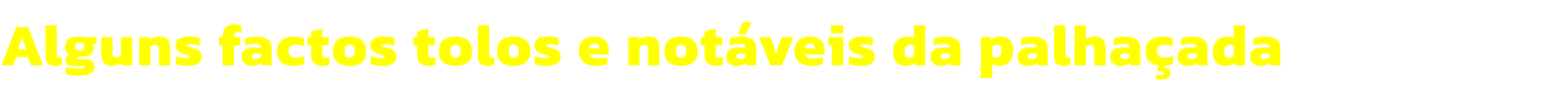 Alguns factos tolos e notveis da palhaada