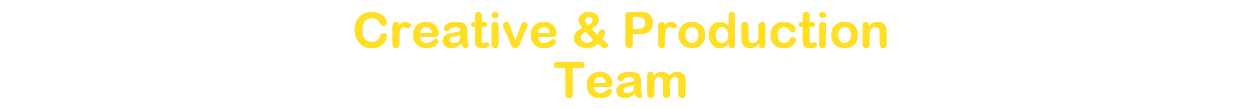 Creative & Production
Team