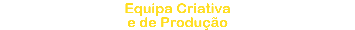 Equipa Criativa 
e de Produo