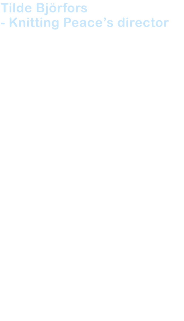 Tilde Bjrfors 
- Knitting Peaces director
As an artist and innovator, the director, artistic leader, playwright, and researcher Tilde Bjrfors transcends artistic boundaries. Having adopted circus as her primary language, she adeptly weaved into collabor