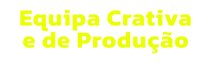 Equipa Crativa 
e de Produo
